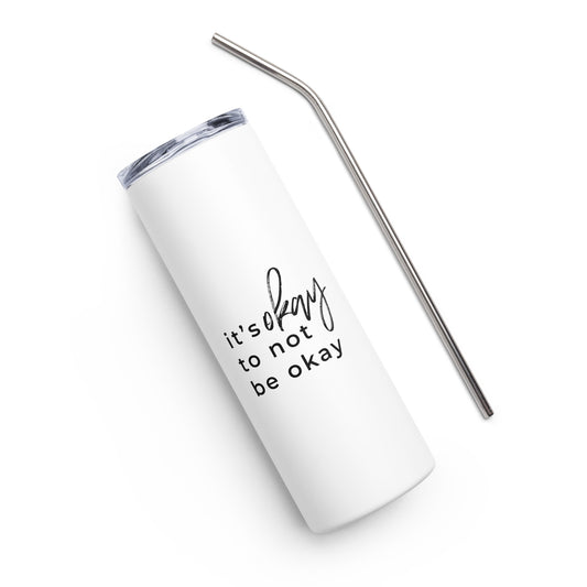 It's Okay To Not Be Okay Stainless steel tumbler