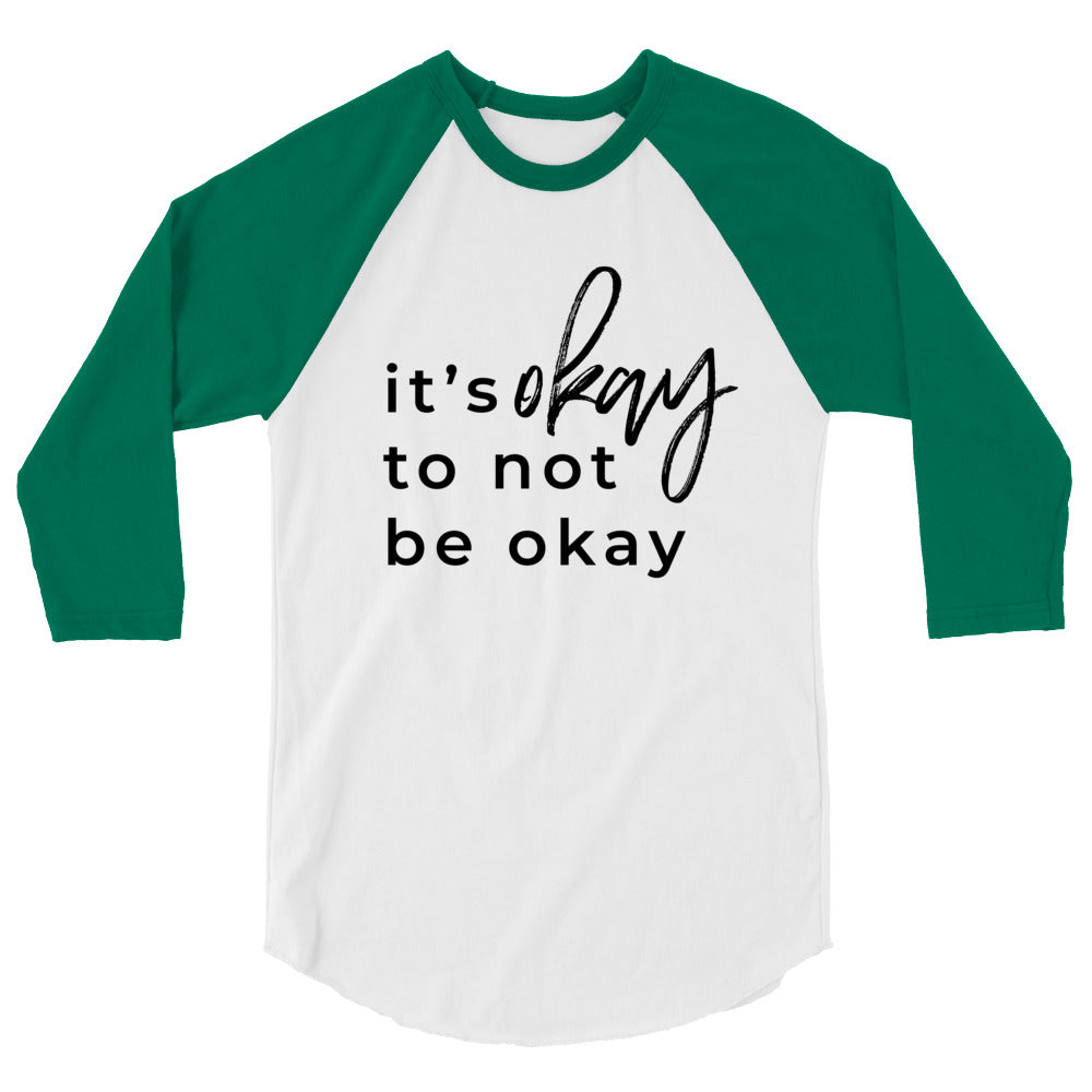 It's Okay To Not Be Okay 3/4 sleeve raglan shirt