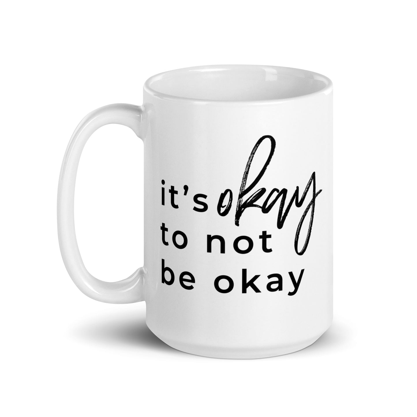 It's Okay To Not Be Okay White glossy mug