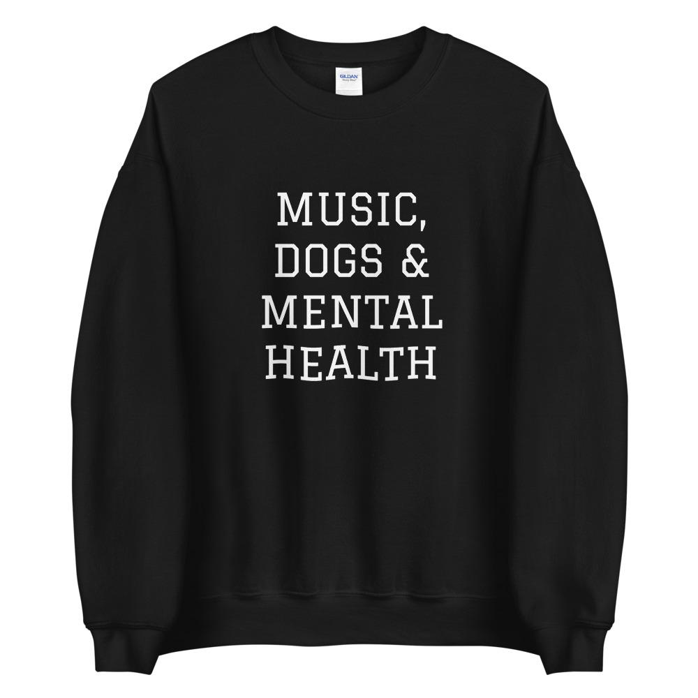 Music, Dogs & Mental Health Sweatshirt