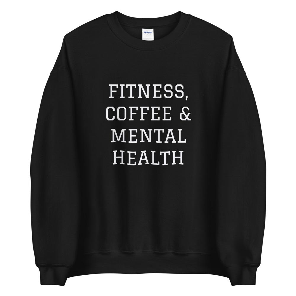 Fitness, Coffee & Mental Health Sweatshirt