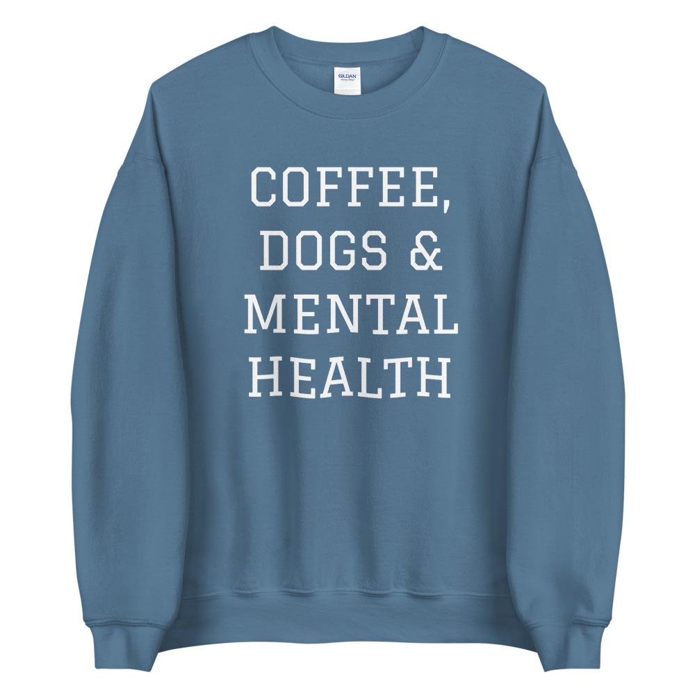 Coffee, Dogs & Mental Health Sweatshirt
