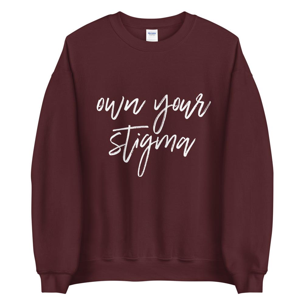 Own Your Stigma Sweatshirt
