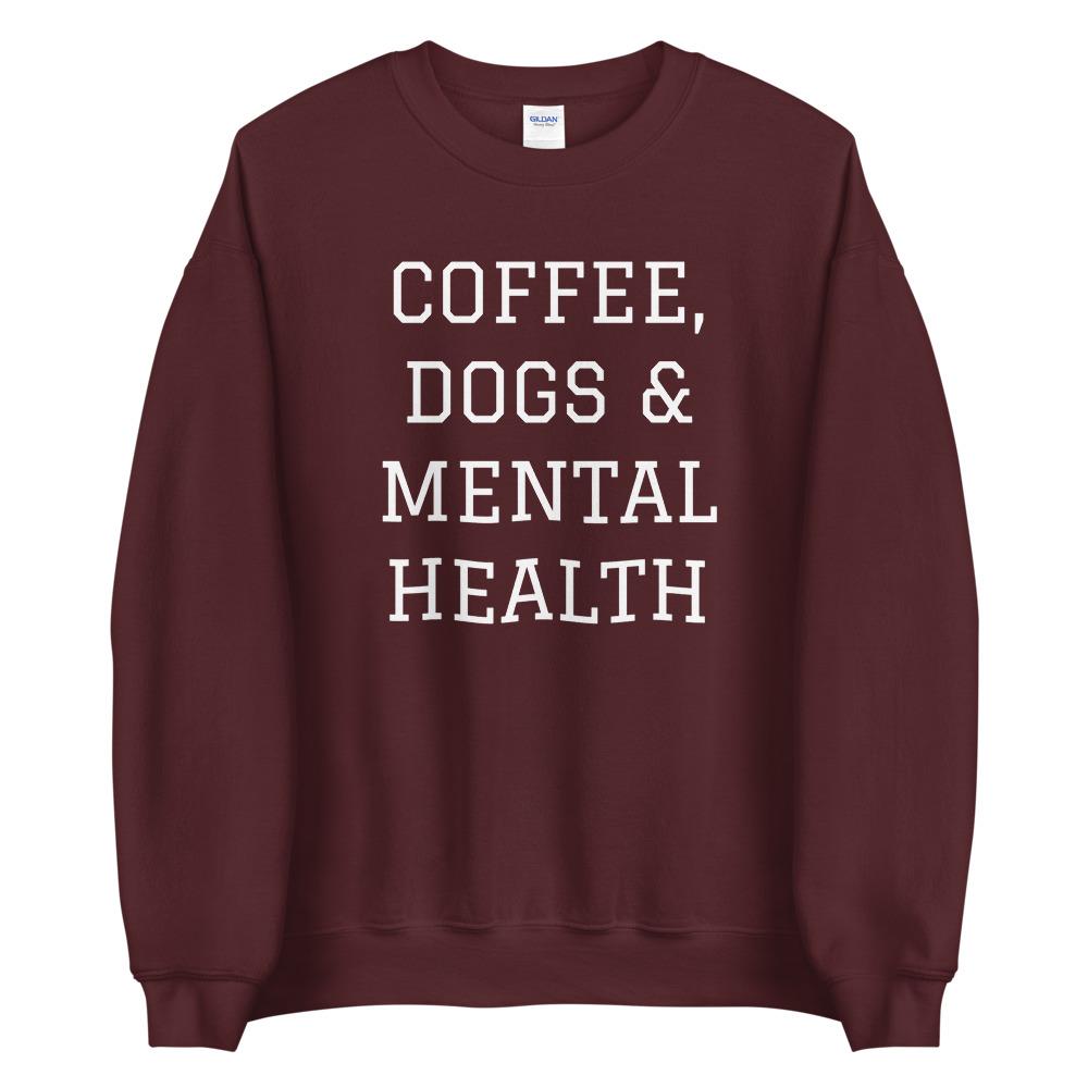 Coffee, Dogs & Mental Health Sweatshirt