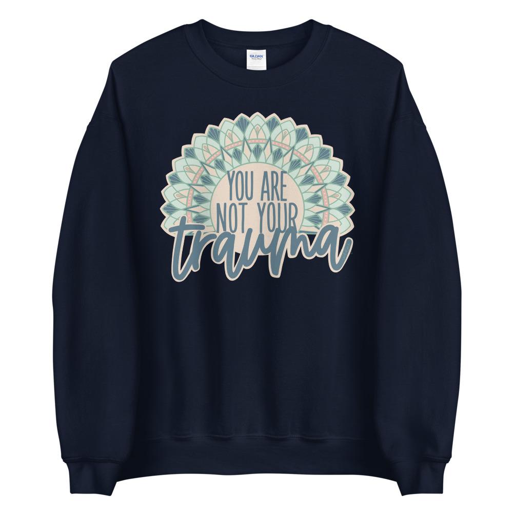 You Are Not Your Trauma Sweatshirt