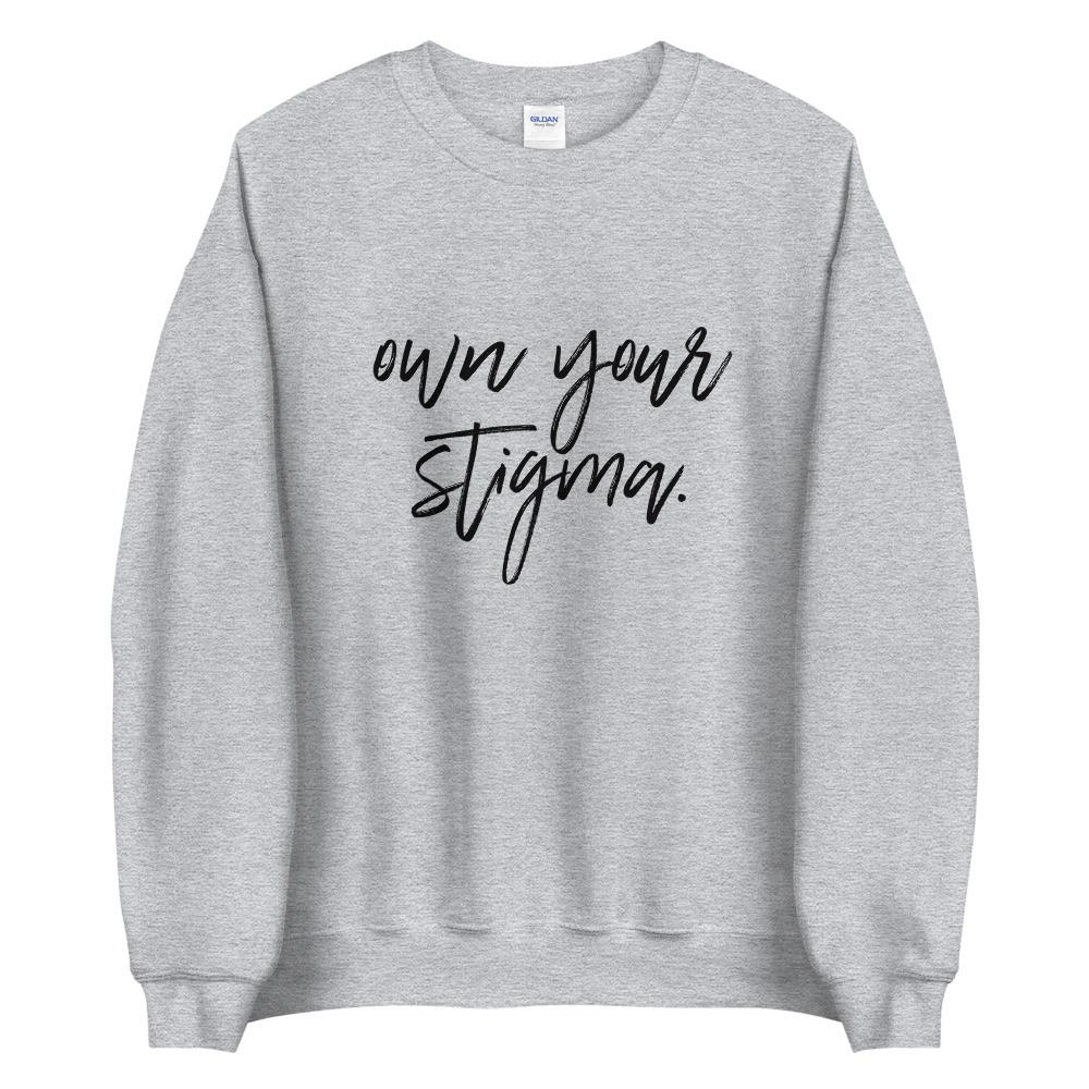 Own Your Stigma Sweatshirt