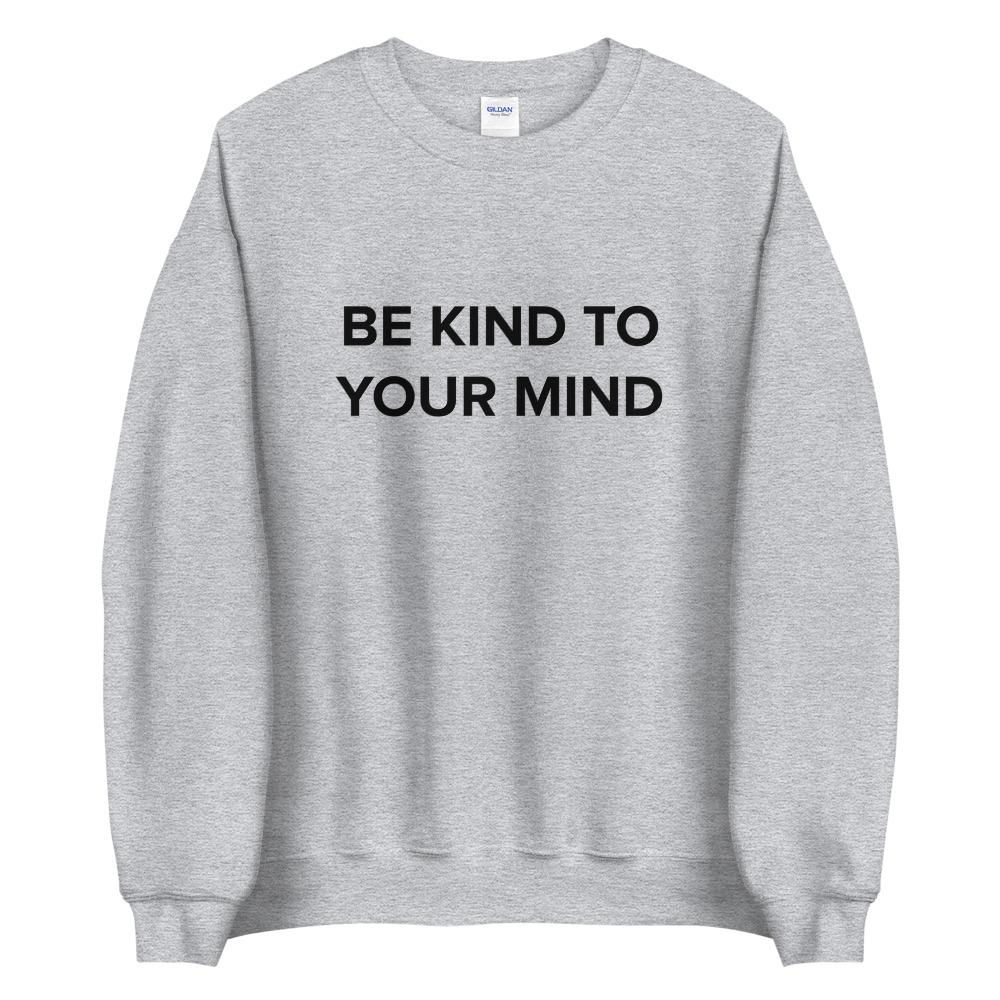Be Kind To Your Mind Sweatshirt