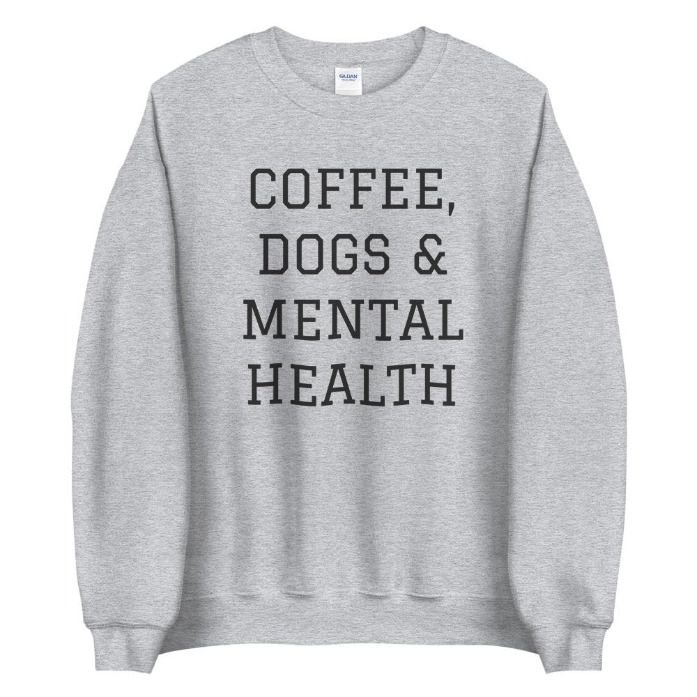 Coffee, Dogs & Mental Health Sweatshirt