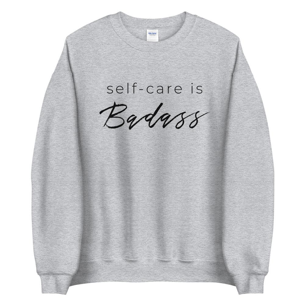 Self-Care Is Badass Sweatshirt