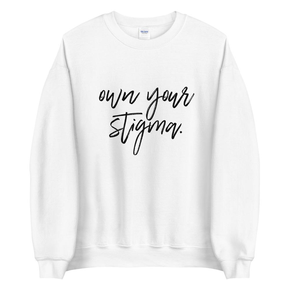 Own Your Stigma Sweatshirt