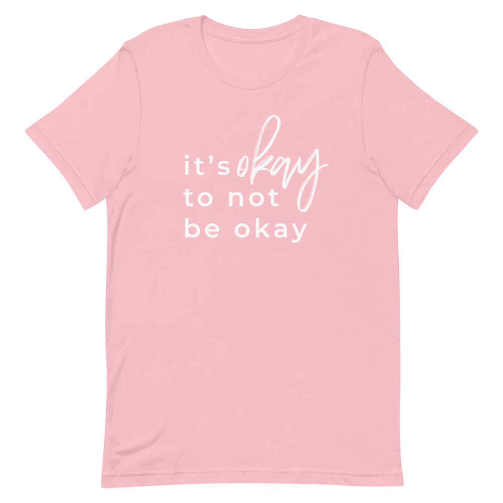 It's Okay To Not Be Okay T-Shirt