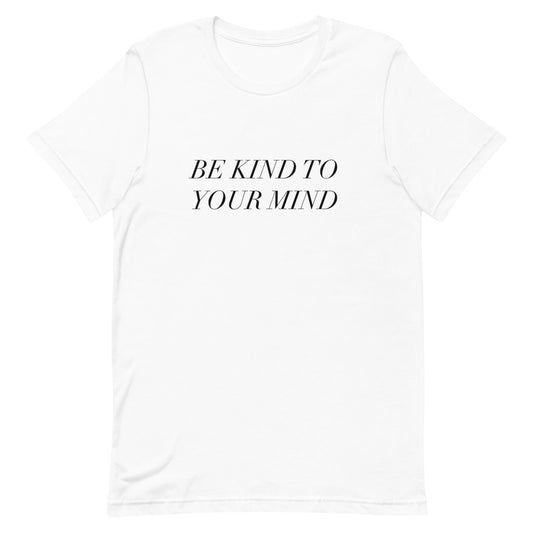 Be Kind To Your Mind T-Shirt