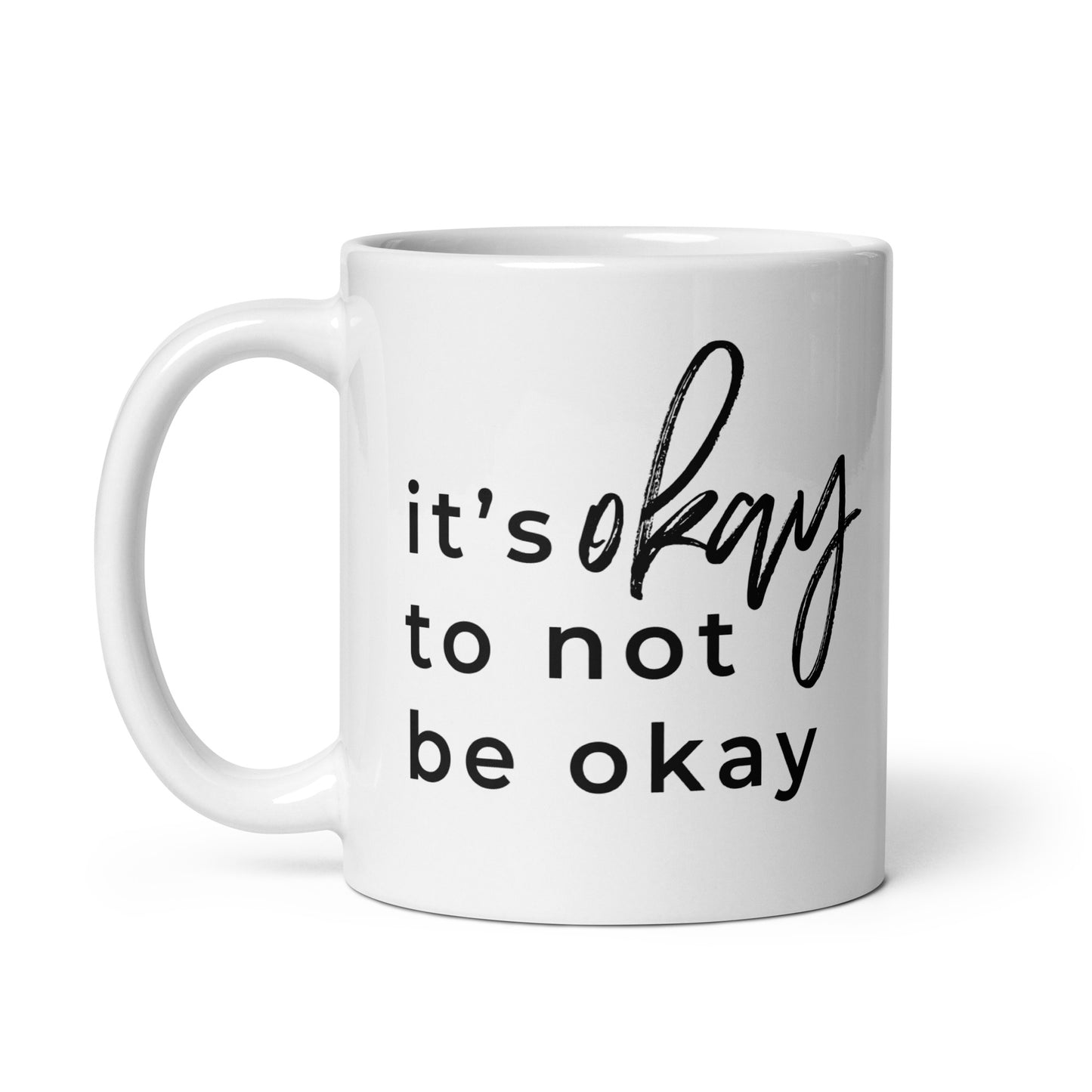 It's Okay To Not Be Okay White glossy mug