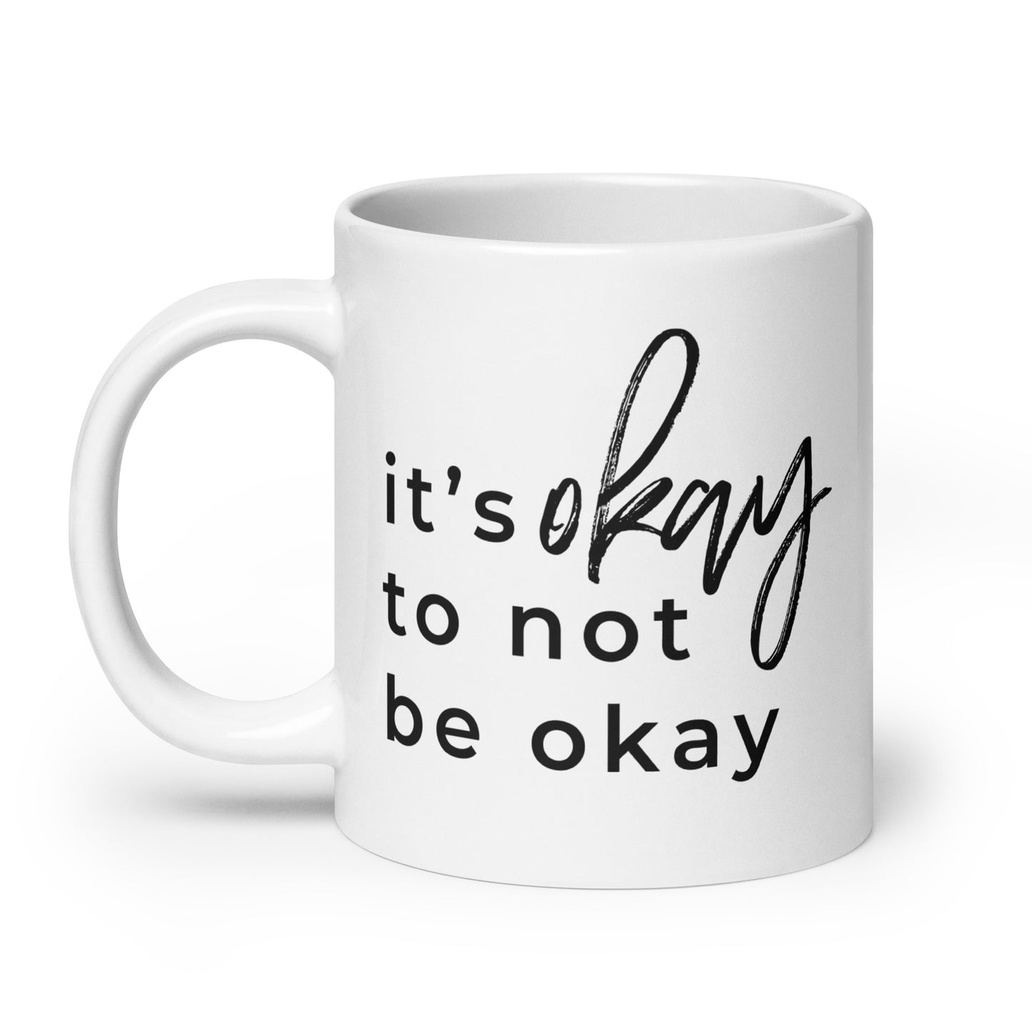 It's Okay To Not Be Okay White glossy mug