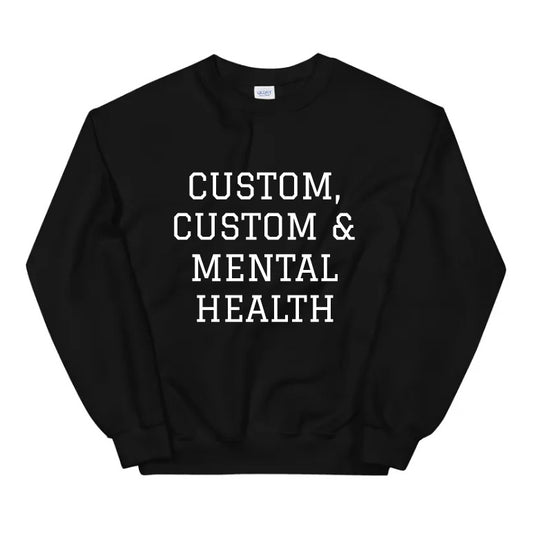 Customized '& Mental Health' Sweatshirt