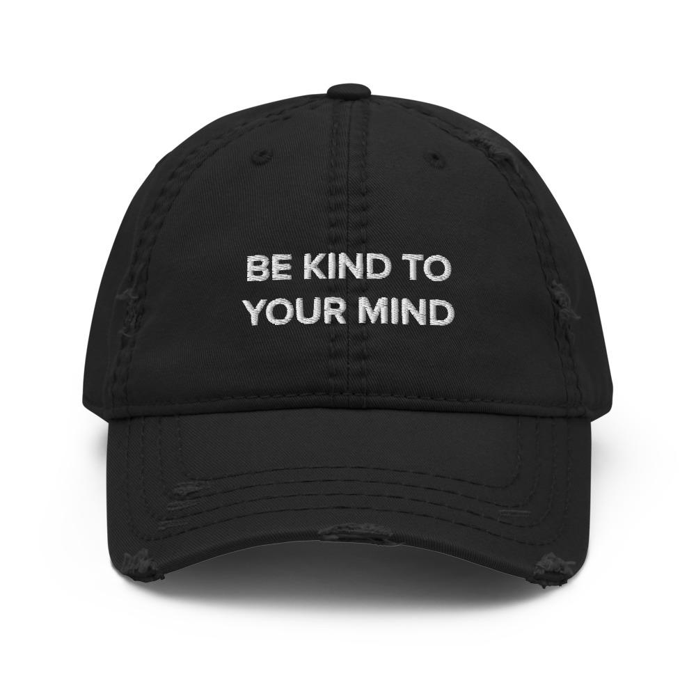 Be Kind To Your Mind Distressed Hat