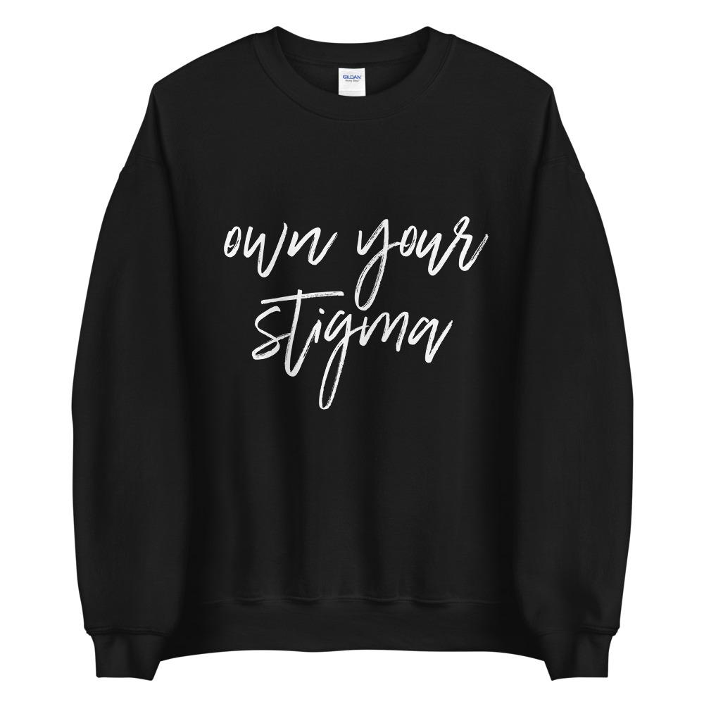 Own Your Stigma Sweatshirt
