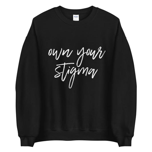 Own Your Stigma Sweatshirt