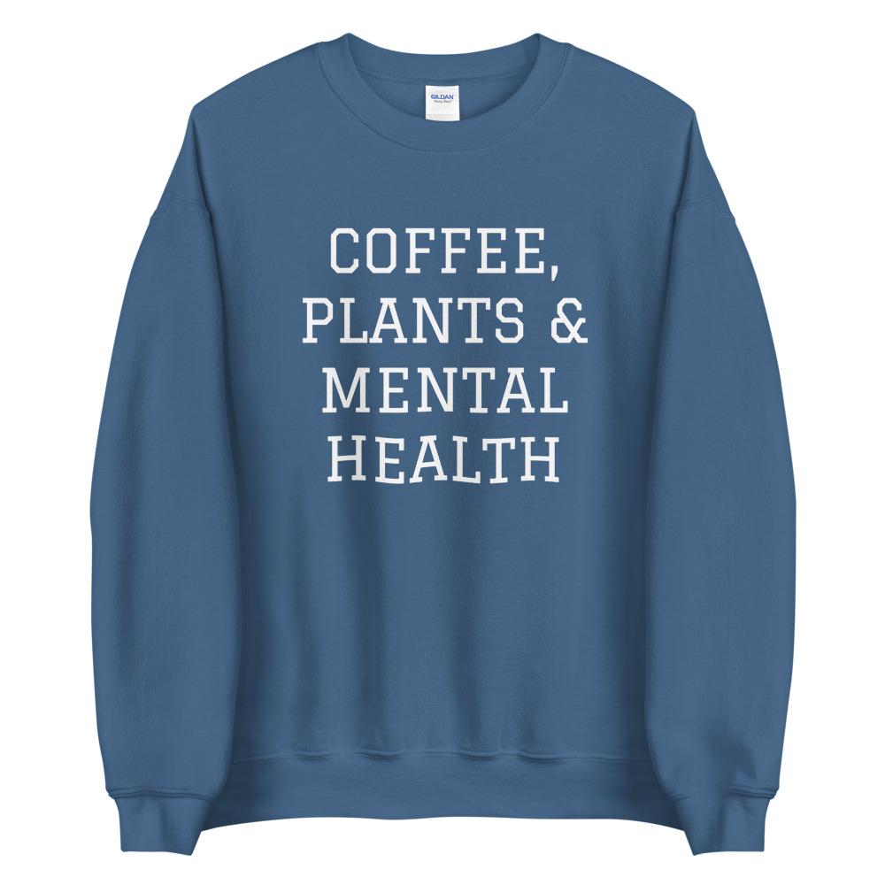 Coffee, Plants & Mental Health Sweatshirt – Own Your Stigma
