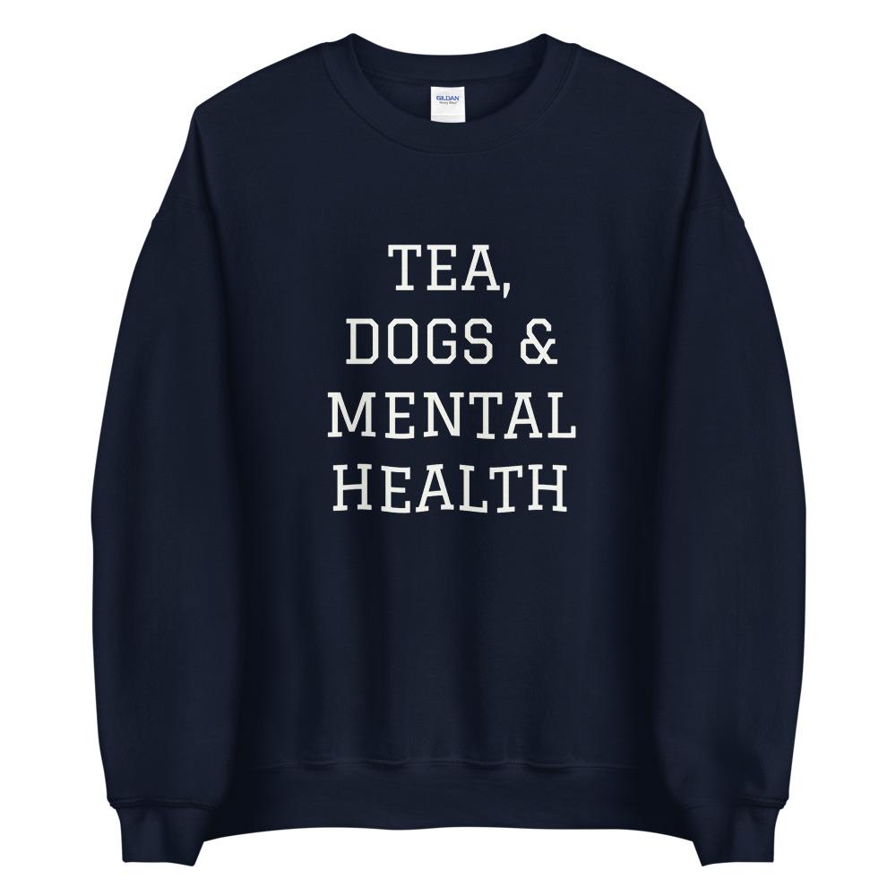 Tea, Dogs & Mental Health Sweatshirt