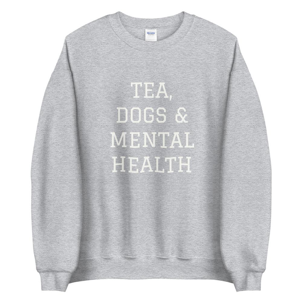 Tea, Dogs & Mental Health Sweatshirt