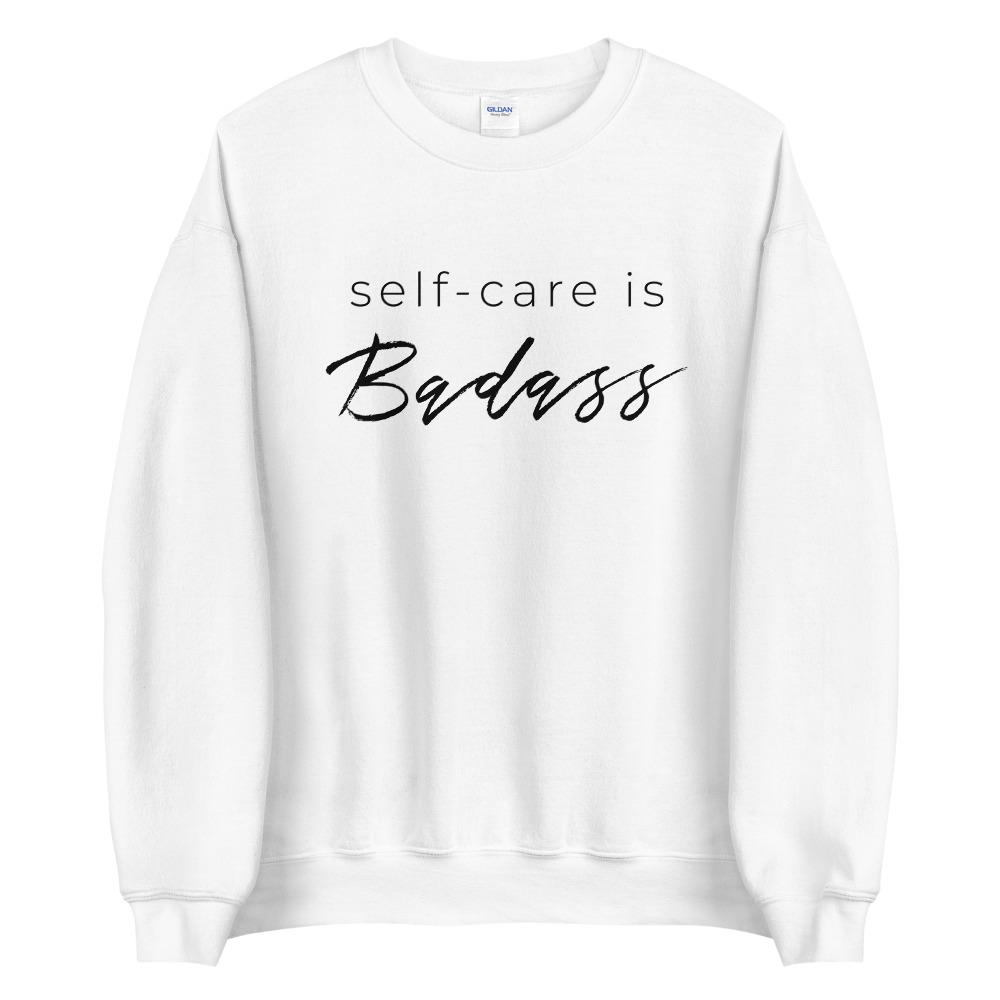 Self-Care Is Badass Sweatshirt