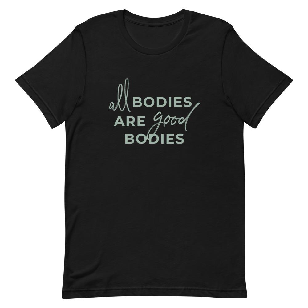 All Bodies Are Good Bodies T-Shirt
