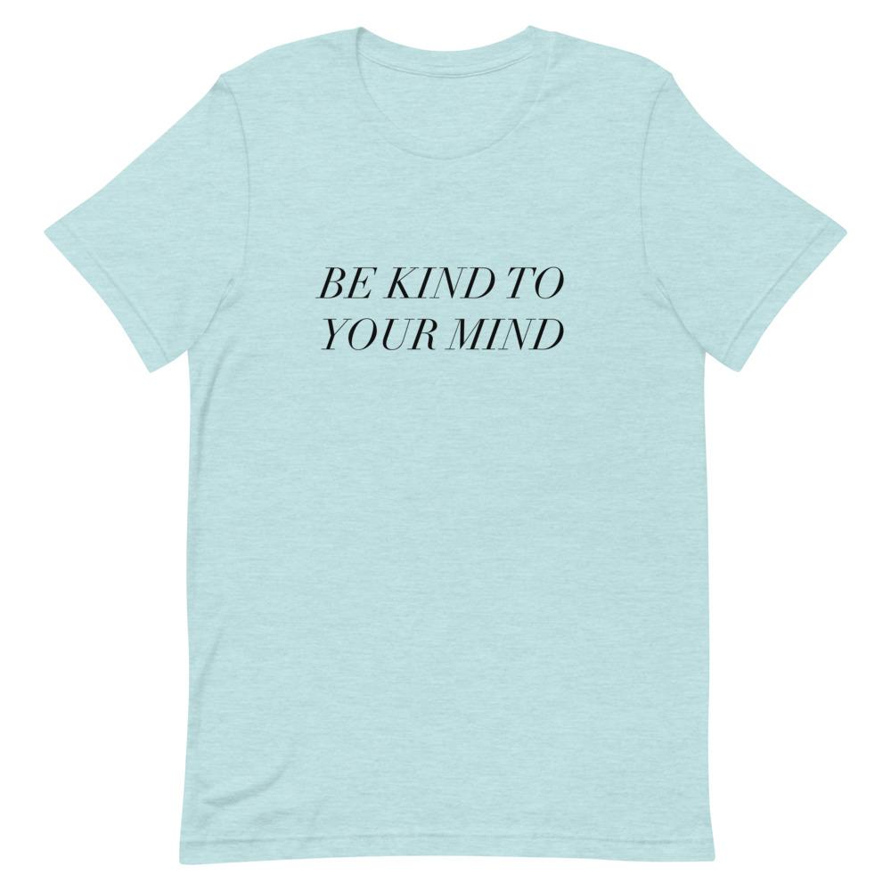 Be Kind To Your Mind T-Shirt