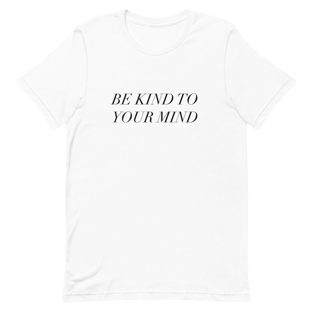 Be Kind To Your Mind T-Shirt