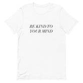 Be Kind To Your Mind T-Shirt