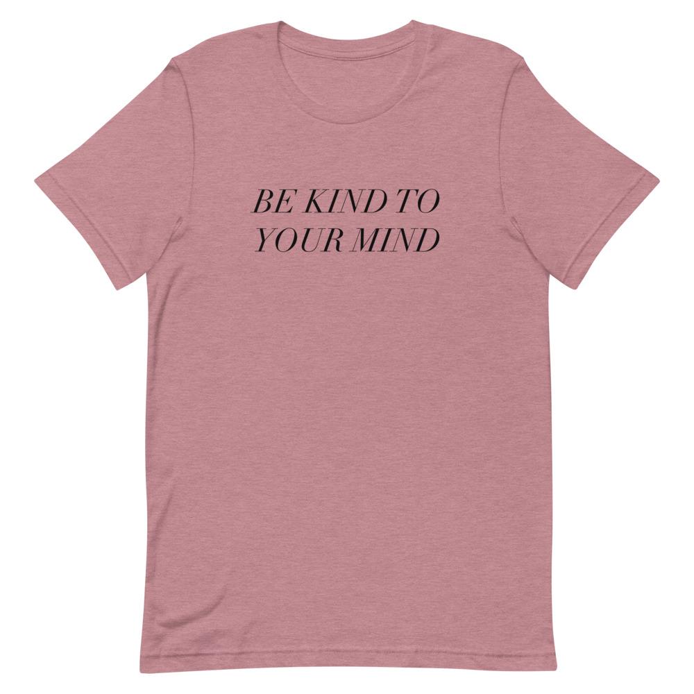 Be Kind To Your Mind T-Shirt